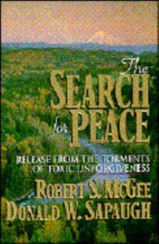 Paperback The Search for Peace: Release from the Torments of Toxic Unforgiveness Book