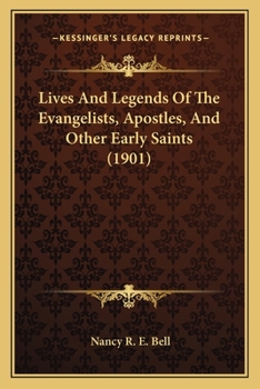 Paperback Lives And Legends Of The Evangelists, Apostles, And Other Early Saints (1901) Book