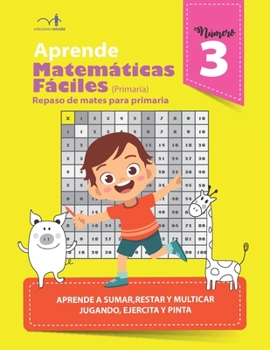 Paperback Aprende matemáticas fáciles 3: Repaso de mates para primaria, aprende a sumar, restar y multiplicar jugando, ejercita y pinta [Spanish] Book