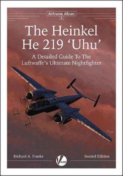 Paperback Heinkel He 219 Uhu: A Detailed Guide to the Luftwaffe's Ultimate Nightfighter (Airframe Album #1) Book