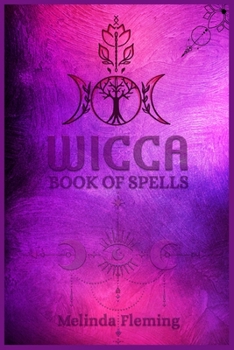 Wicca Book of Spells: An Introductory Crash Course in Witchcraft. Step-by-Step Guide to Moon Rituals, Tarot, Meditation, Herbal Power, Crystal Magic, and Candle Magic