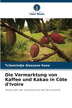Paperback Die Vermarktung von Kaffee und Kakao in Côte d'Ivoire [German] Book