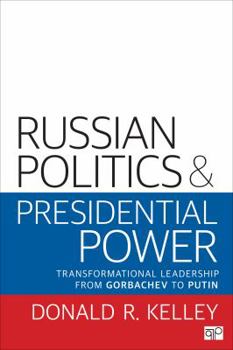 Paperback Russian Politics and Presidential Power: Transformational Leadership from Gorbachev to Putin Book