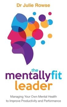 Paperback The Mentally Fit Leader: Managing Your Own Mental Health to Improve Productivity and Performance Book