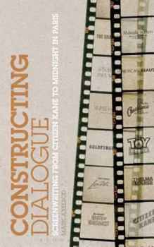 Paperback Constructing Dialogue: Screenwriting from Citizen Kane to Midnight in Paris Book