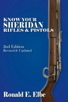 Paperback Know Your Sheridan Rifles & Pistols: 2nd Edition Revised & Updated Book
