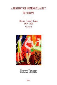 A History of Homosexuality in Europe: Berlin, London, Paris 1919-1939