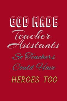 Paperback God Made Teacher Assistants So Teachers Could Have Heroes Too: : lined notebook. perfect gift Book