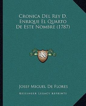 Cronica Del Rey D. Enrique El Quarto De Este Nombre (1787)