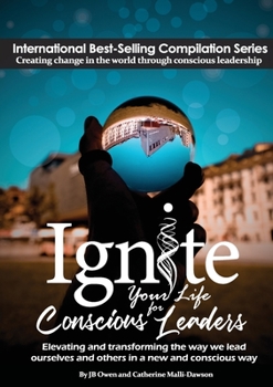 Paperback Ignite Your Life for Conscious Leaders: Elevating and Transforming the Way We Lead Ourselves and Others in a New and Conscious Way Book