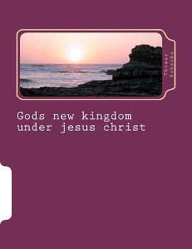 Gods New Kingdom Under Jesus Christ
