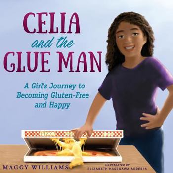 Paperback Celia and the Glue Man: A Girl's Journey to Becoming Gluten-Free and Happy Book