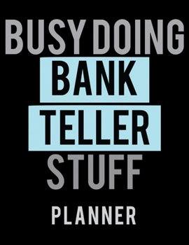 Paperback Busy Doing Bank Teller Stuff Planner: 2020 Weekly Planner Journal -Notebook- For Weekly Goal Gift for the Bank Teller Book