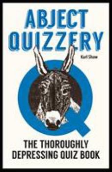 Hardcover Abject Quizzery: The Utterly Depressing Quiz Book