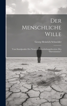 Der Menschliche Wille: Vom Standpunkte Der Neueren Entwickelungstheorien (Des "Darwinismus")