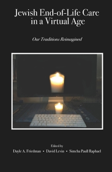 Paperback Jewish End-of-Life Care in a Virtual Age: Our Traditions Reimagined Book