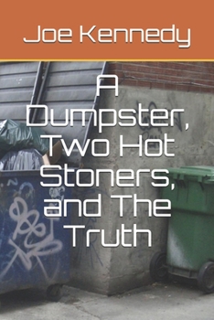 Paperback A Dumpster, Two Hot Stoners, and The Truth Book