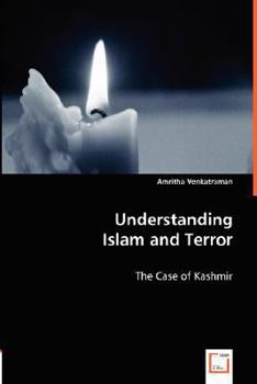 Paperback Understanding Islam and Terror - The Case of Kashmir Book