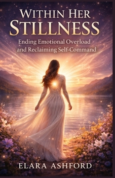 Paperback Within Her Stillness: Ending Emotional Overload and Reclaiming Self-Command Book