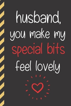 Paperback Husband, You Make My Special Bits Fell Lovely: Funny Novelty Valentines Day Gifts for Men: Black & Red Paperback Notebook Book