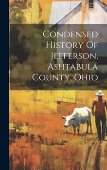 Hardcover Condensed History Of Jefferson, Ashtabula County, Ohio Book