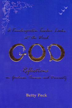 Paperback A Kindergarten Teacher Looks at the Word God: Reflections on Goodness, Oneness, and Diversity Book