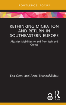 Hardcover Rethinking Migration and Return in Southeastern Europe: Albanian Mobilities to and from Italy and Greece Book