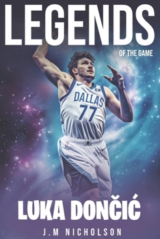 Paperback Legends of The Game: Luka Doncic Basketball Stars: The Slovenian Sensation: Luka Doncic's Rise to NBA Greatness Book