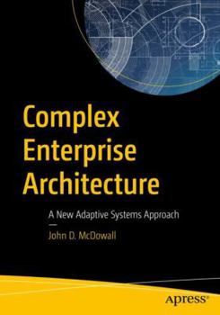 Paperback Complex Enterprise Architecture: A New Adaptive Systems Approach Book