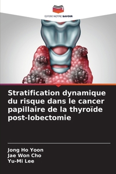 Stratification dynamique du risque dans le cancer papillaire de la thyroïde post-lobectomie (French Edition)