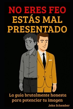 Paperback No Eres Feo, Estás Mal Presentado: La guía brutalmente honesta para potenciar tu imagen [Spanish] Book