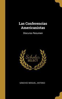 Hardcover Las Conferencias Americanistas: Discurso Resumen [Spanish] Book