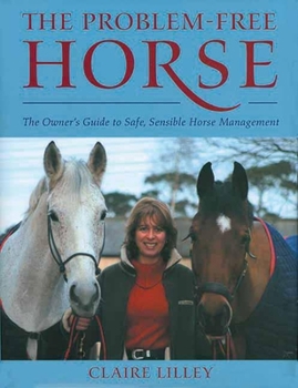 Hardcover The Problem-Free Horse: The Owner's Guide to Safe, Sensible Horse Management Book