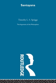 Santayana-Arg Philosophers: The Arguments of the Philosophers - Book  of the Arguments of the Philosophers