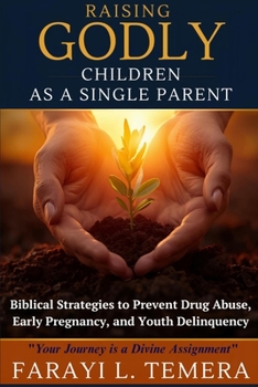 Raising Godly Children as a Single Parent: "Biblical "Strategies to Prevent Drug Abuse, Early Pregnancy, and Youth Delinquency” (The Legacy Builder Series)