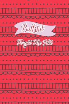 Paperback Bullshit! Forget Me Not: A wonderful Journal and Logbook to keep and protect your paramount important Usernames and Passwords. Book