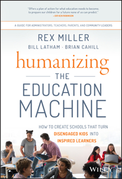 Hardcover Humanizing the Education Machine: How to Create Schools That Turn Disengaged Kids Into Inspired Learners Book