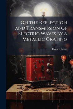 Paperback On the Reflection and Transmission of Electric Waves by a Metallic Grating Book