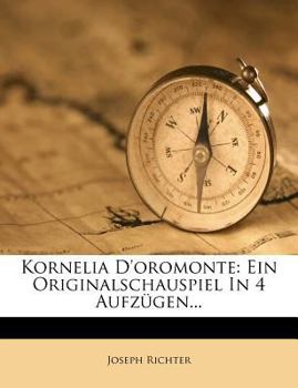 Paperback Kornelia D'Oromonte: Ein Originalschauspiel in 4 Aufzugen... Book