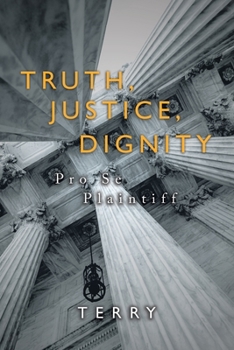 Paperback Truth, Justice, Dignity: Prose Plaintiff Book