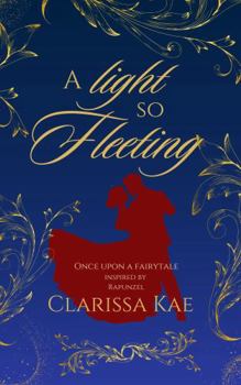 Paperback A Light So Fleeting: Rapunzel Reimagined (Once Upon A Fairytale Novels and Novellas) Book