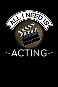 Paperback All I Need Is Acting: Drama Art Notebook Actor Diary Jounal 6x9 Notepad Theater Art Book