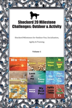 Paperback Shockerd 20 Milestone Challenges: Outdoor & Activity: Shockerd Milestones for Outdoor Fun, Socialization, Agility & Training Volume 1 Book
