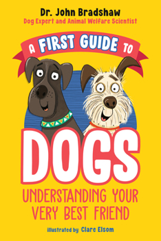 Paperback A First Guide to Dogs: Understanding Your Very Best Friend Book