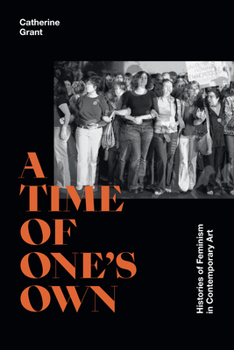 Paperback A Time of One's Own: Histories of Feminism in Contemporary Art Book