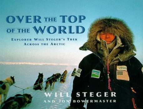 Hardcover Over the Top of the World: Explorer Will Steger's Trek Across the Arctic Book