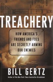 Hardcover Treachery: How America's Friends and Foes Are Secretly Arming Our Enemies Book