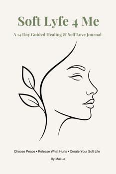 Paperback Soft Lyfe 4 Me: A 14 Day Healing & Self Love Journal Book