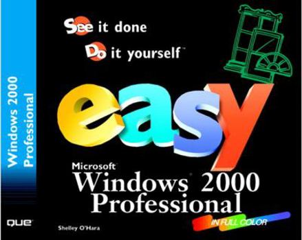 Paperback Easy Microsoft Windows 2000 Professional: See It Done, Do It Yourself Book