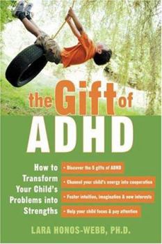 Paperback The Gift of ADHD: How to Transform Your Child's Problems Into Strengths Book
